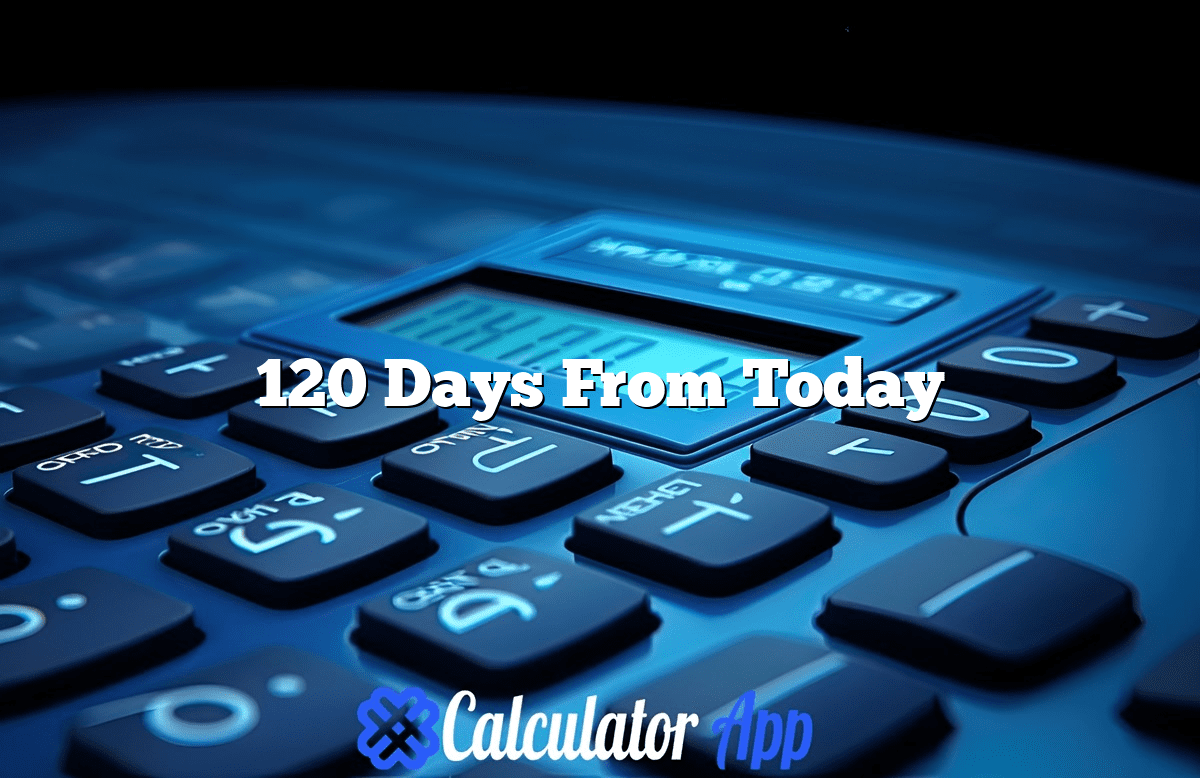 What Date Is 120 Days From Today | CalculatorApp