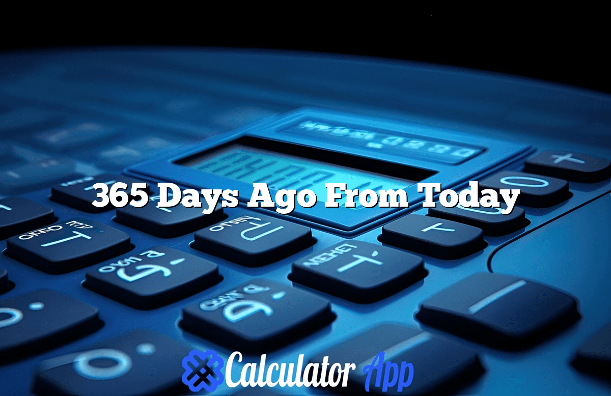 What Date Is 365 Days Ago From Today | CalculatorApp