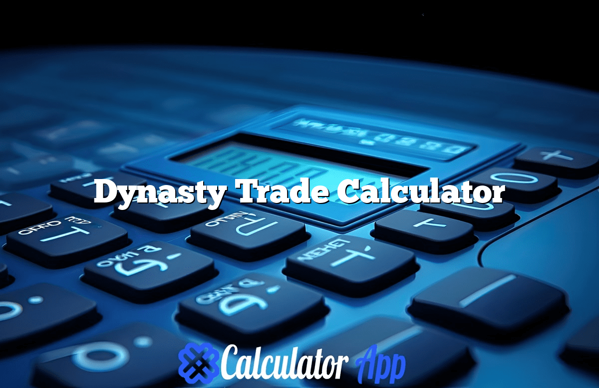 Dynasty Trade Calculator | CalculatorApp