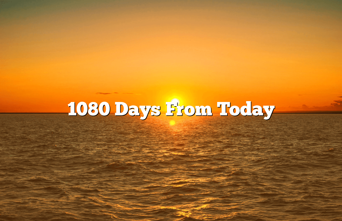 1080 Days From Today