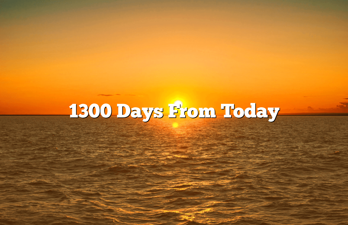 1300 Days From Today