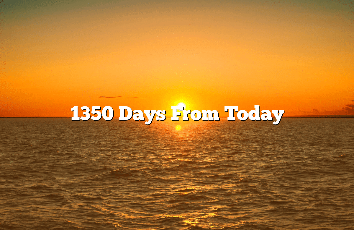 1350 Days From Today