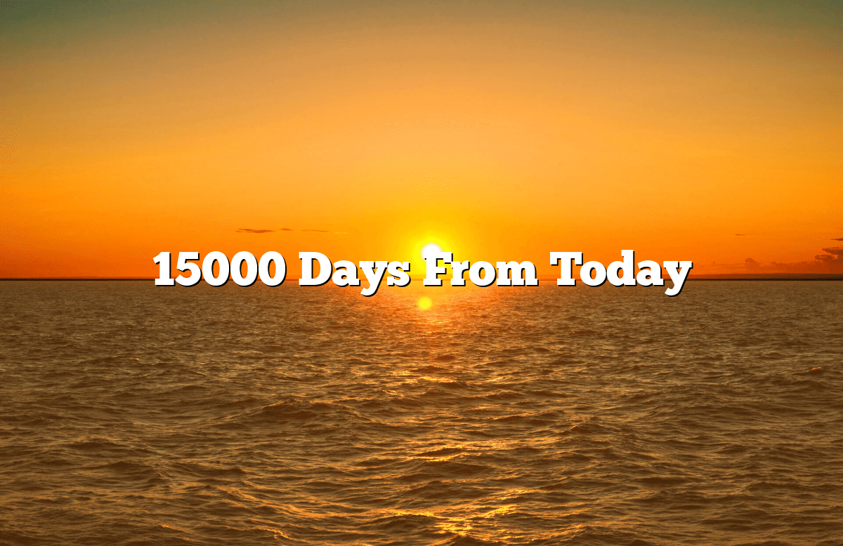 15000 Days From Today