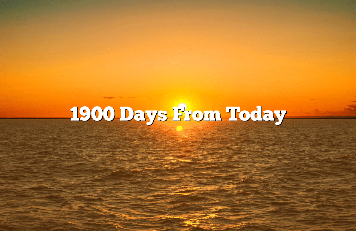 1900 Days From Today