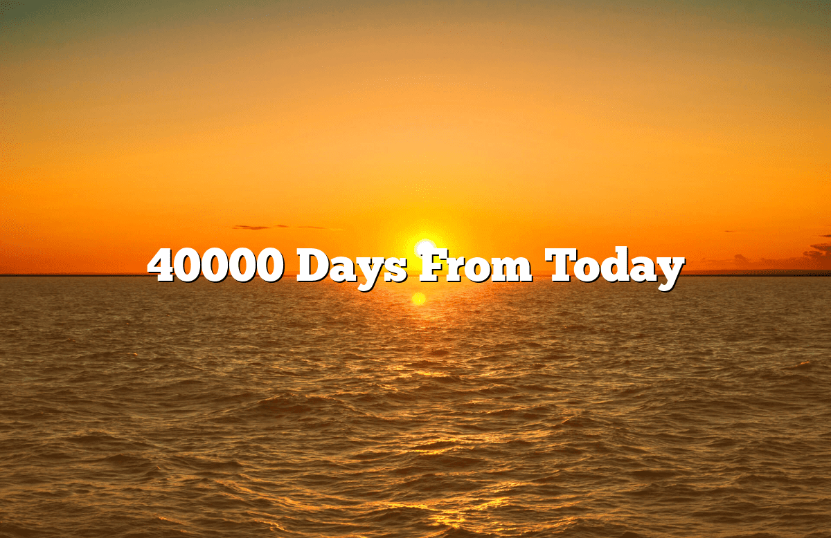 40000 Days From Today