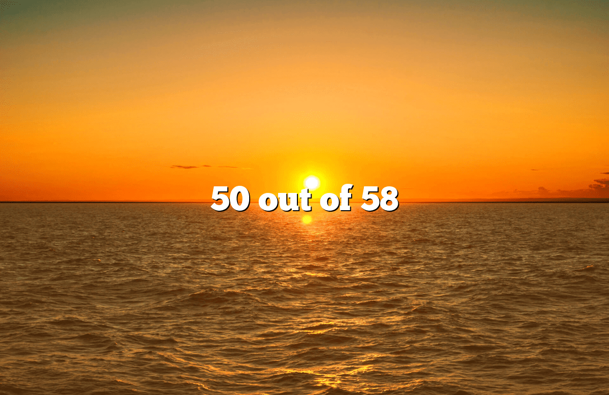 50 out of 58