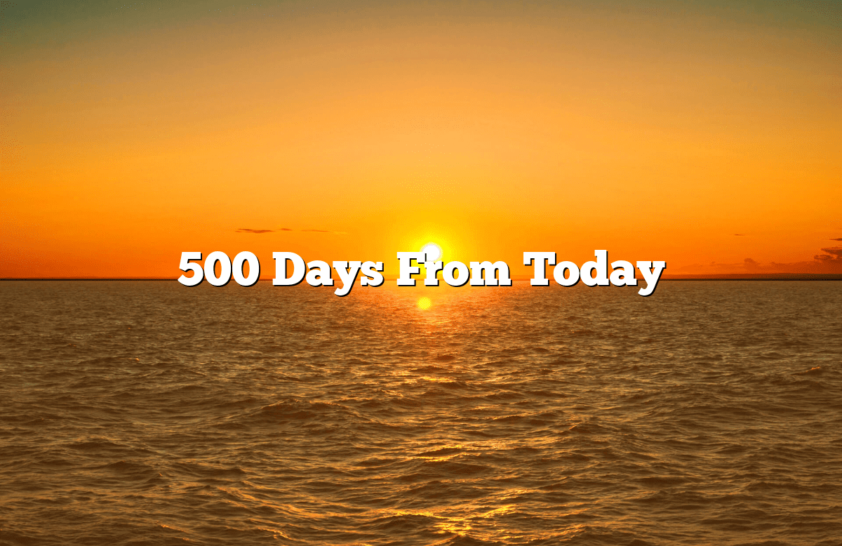 500 Days From Today