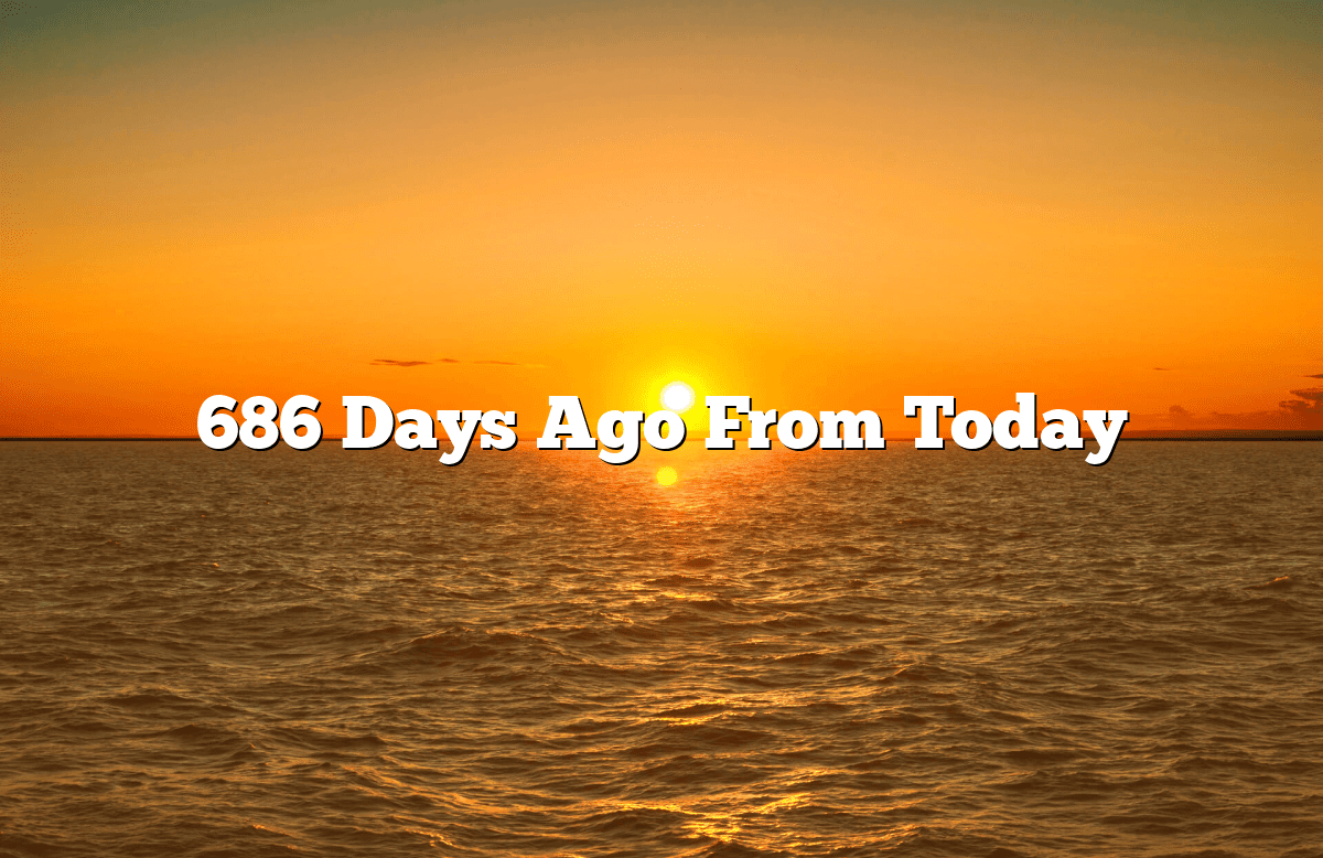 686 Days Ago From Today