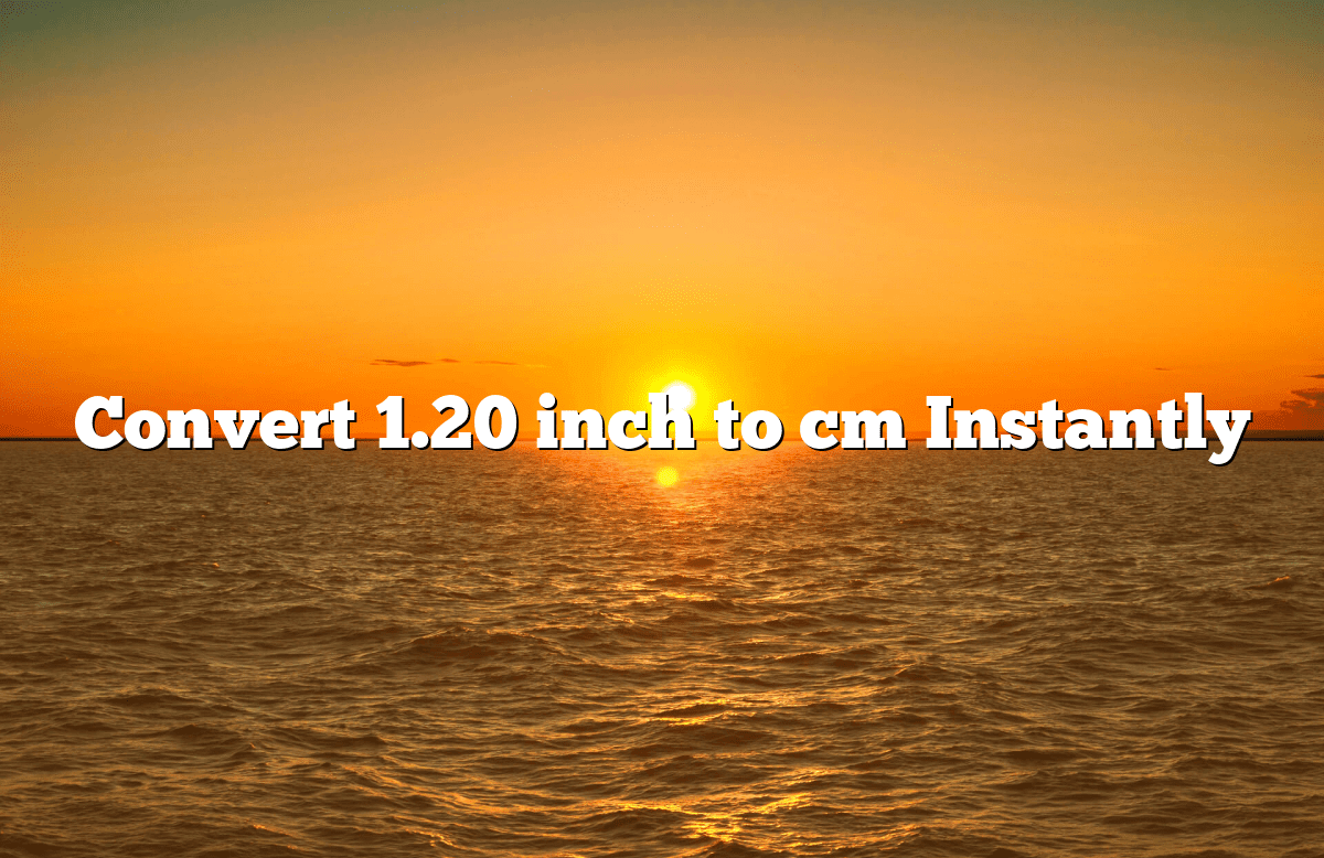 Convert 1 20 inch to cm instantly calculatorapp